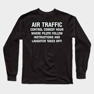 Air Traffic Control Comedy Hour Long Sleeve T-Shirt